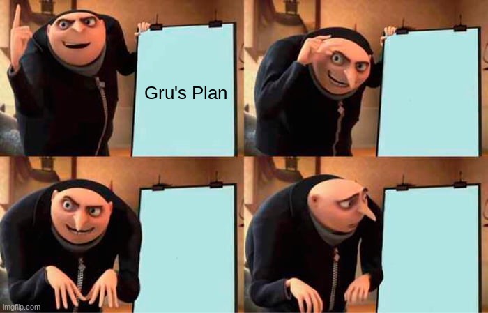 Gru's Plan | Gru's Plan | image tagged in memes,gru's plan | made w/ Imgflip meme maker