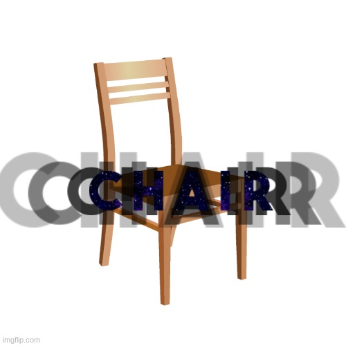 C H A I R | image tagged in funny | made w/ Imgflip meme maker