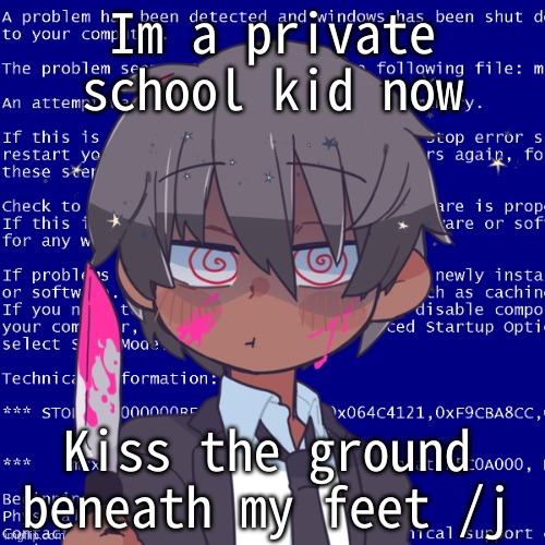 My parents said the online school i'm going to is a private international one- | Im a private school kid now; Kiss the ground beneath my feet /j | image tagged in im mafia bitch | made w/ Imgflip meme maker
