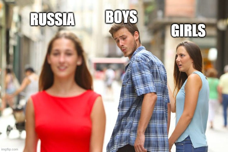 do u like russia? | RUSSIA; BOYS; GIRLS | image tagged in memes,distracted boyfriend | made w/ Imgflip meme maker
