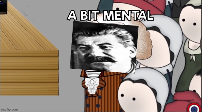 A Bit Mental | image tagged in a bit mental | made w/ Imgflip meme maker