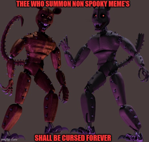 THEE WHO SUMMON NON SPOOKY MEME'S SHALL BE CURSED FOREVER | image tagged in nightmare by design | made w/ Imgflip meme maker