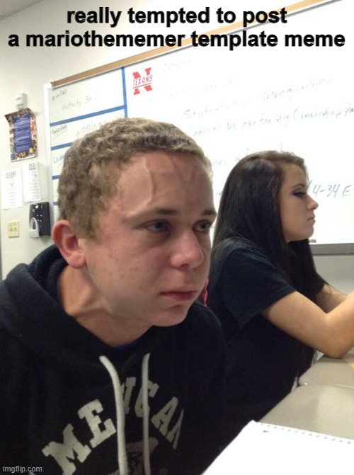 Hold fart | really tempted to post a mariothememer template meme | image tagged in hold fart | made w/ Imgflip meme maker