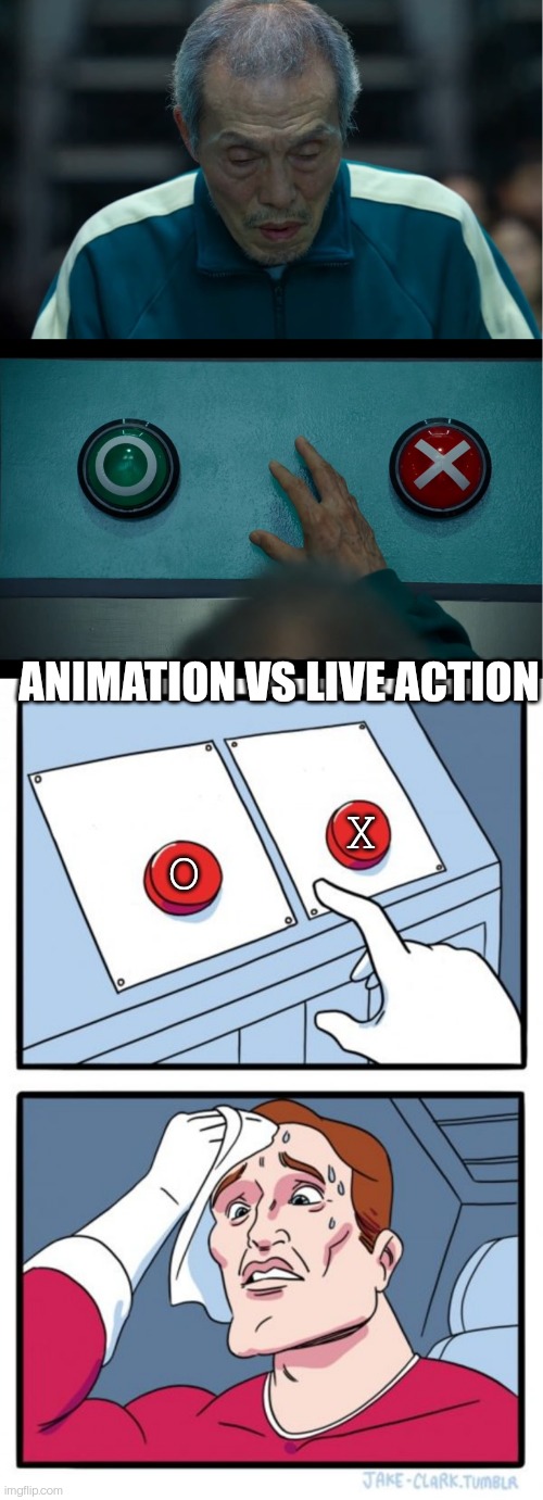 Animation VS Live Action | ANIMATION VS LIVE ACTION; X; O | image tagged in squid game,memes,two buttons | made w/ Imgflip meme maker
