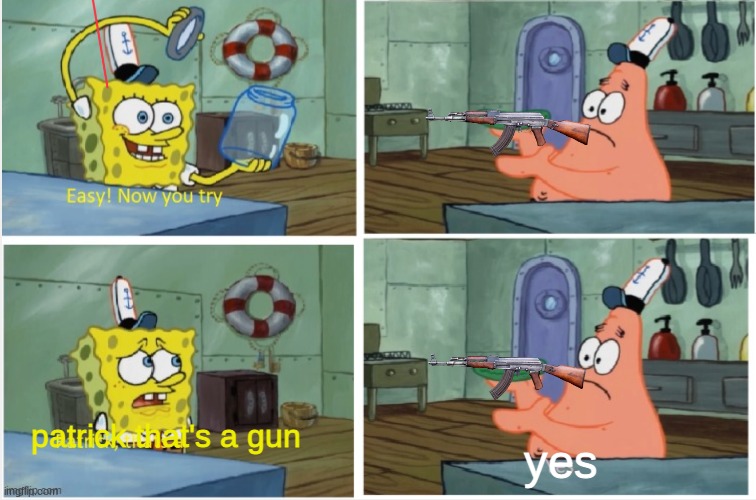 Patrick thats a | yes patrick that's a gun | image tagged in patrick thats a | made w/ Imgflip meme maker