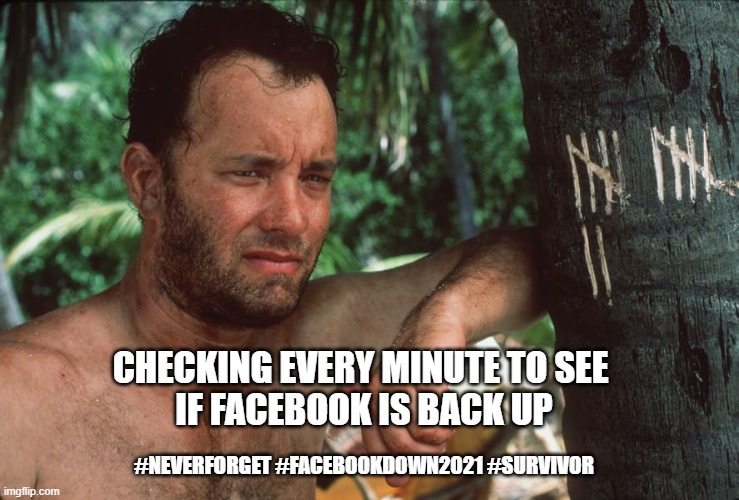 Facebook Down 2021 | CHECKING EVERY MINUTE TO SEE 
IF FACEBOOK IS BACK UP; #NEVERFORGET #FACEBOOKDOWN2021 #SURVIVOR | image tagged in facebook,facebook problems | made w/ Imgflip meme maker