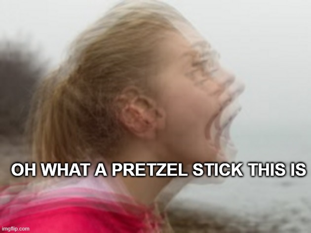 Vibrations | OH WHAT A PRETZEL STICK THIS IS | image tagged in vibrations | made w/ Imgflip meme maker