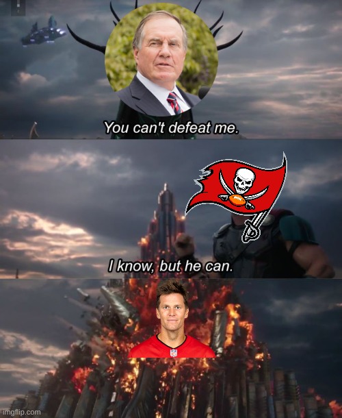 You can't defeat me | image tagged in you can't defeat me,tampa,bill belichick,nfl,memes,tom brady | made w/ Imgflip meme maker