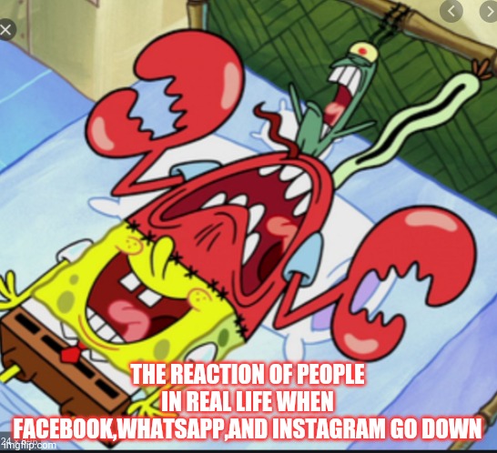 Reactions of people when Facebook, WhatsApp, and Instagram go down | THE REACTION OF PEOPLE IN REAL LIFE WHEN FACEBOOK,WHATSAPP,AND INSTAGRAM GO DOWN | image tagged in spunch bop 1 | made w/ Imgflip meme maker