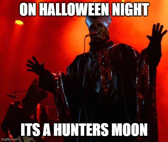 ghost meme | ON HALLOWEEN NIGHT; ITS A HUNTERS MOON | image tagged in ghost,hunters moon,halloween kills | made w/ Imgflip meme maker