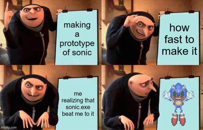 wait how? | making a prototype of sonic; how fast to make it; me realizing that sonic.exe beat me to it | image tagged in memes,gru's plan | made w/ Imgflip meme maker