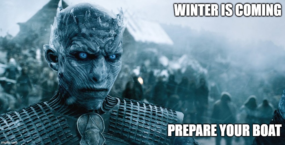 Prepare your boat | WINTER IS COMING; PREPARE YOUR BOAT | image tagged in winter is comming | made w/ Imgflip meme maker