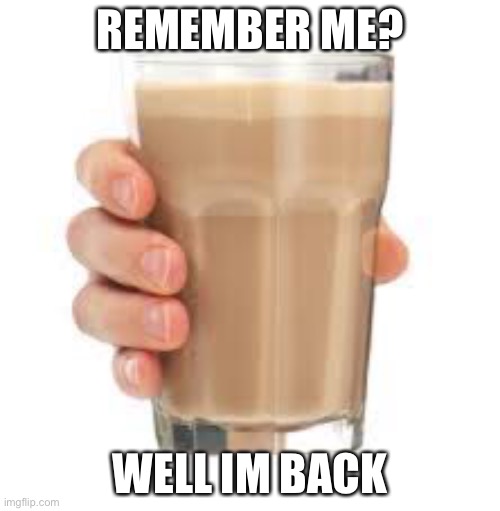 REMEMBER ME? WELL IM BACK | made w/ Imgflip meme maker