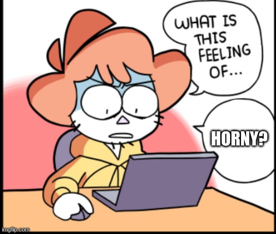 What is this feeling of rising anger | HORNY? | image tagged in what is this feeling of rising anger | made w/ Imgflip meme maker