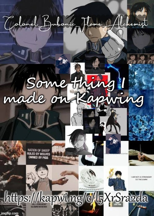 It took me like an hour and a half | Some thing I made on Kapwing; https://kapwi.ng/c/l5XrSra2da | image tagged in colonels roy and greed temp thanks owl | made w/ Imgflip meme maker