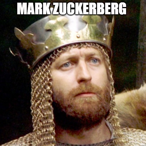 I CAN GO WAY BACK | MARK ZUCKERBERG | image tagged in king arthur | made w/ Imgflip meme maker