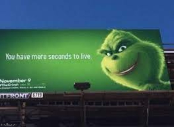 wait | e | image tagged in memes,funny,bill board,blursed,the grinch | made w/ Imgflip meme maker