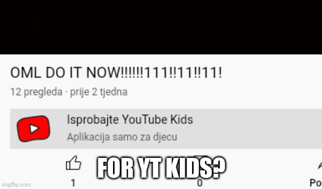 FOR YT KIDS? | made w/ Imgflip meme maker