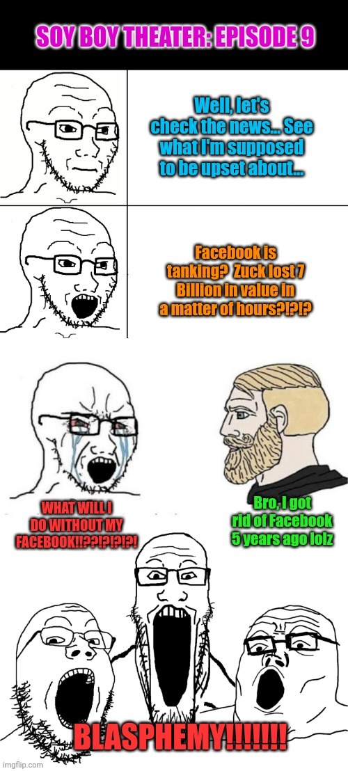 Soy Boy up to Episode 9, check it out here - in fun - or politics | image tagged in soyboy vs yes chad,crying wojak / i know chad meme,facebook | made w/ Imgflip meme maker