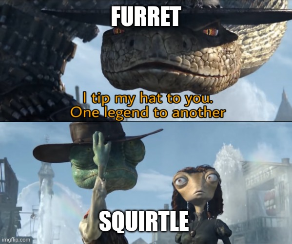 I tip my hat to you, one legend to another | FURRET SQUIRTLE | image tagged in i tip my hat to you one legend to another | made w/ Imgflip meme maker