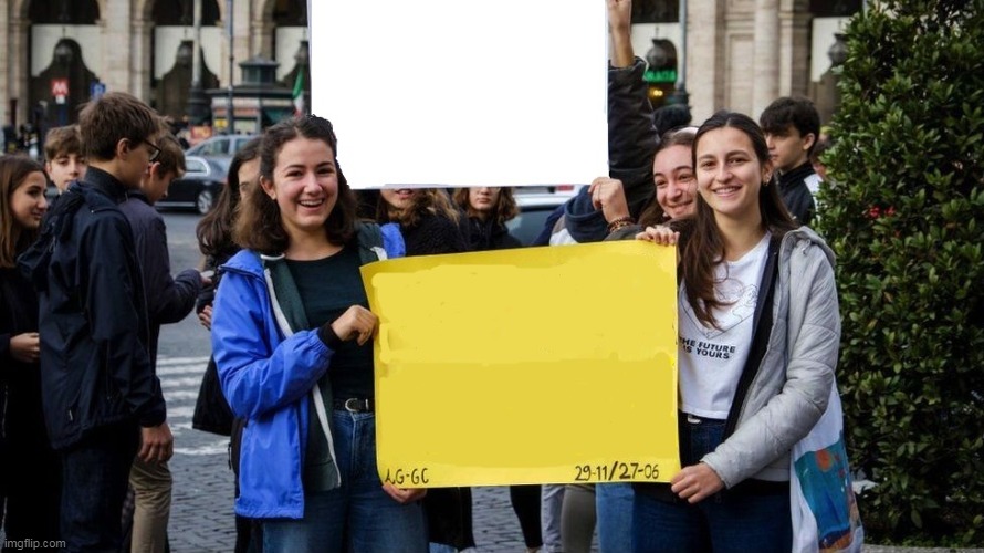 Climate Activists Blank - Go wild Guys, Show me What You Got!! | image tagged in climate change,activist,blank | made w/ Imgflip meme maker