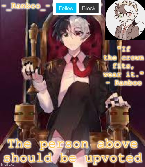 The person above should be upvoted | image tagged in if the crown fits wear it final version i swear | made w/ Imgflip meme maker