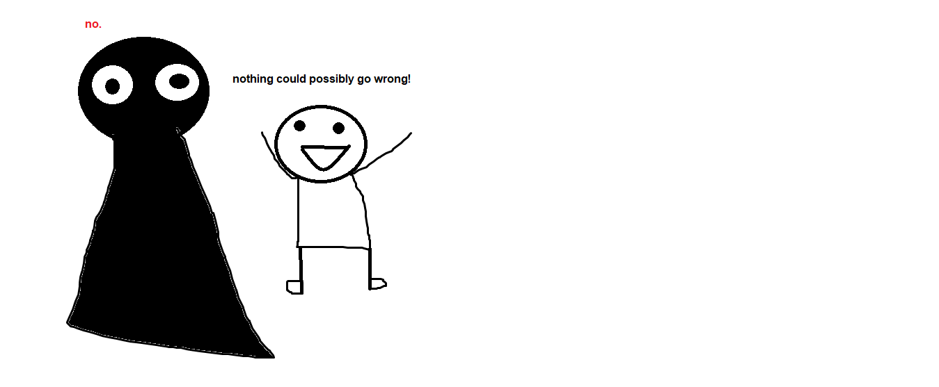 High Quality nothing could possible go wrong Blank Meme Template