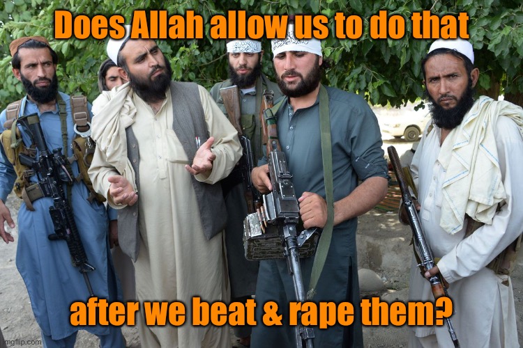 Confused Taliban | Does Allah allow us to do that after we beat & rape them? | image tagged in confused taliban | made w/ Imgflip meme maker