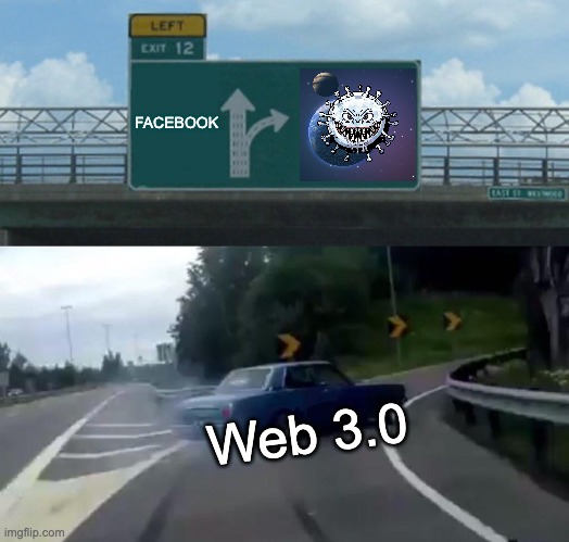 ViralNFTs are taking over | FACEBOOK; Web 3.0 | image tagged in memes,left exit 12 off ramp | made w/ Imgflip meme maker