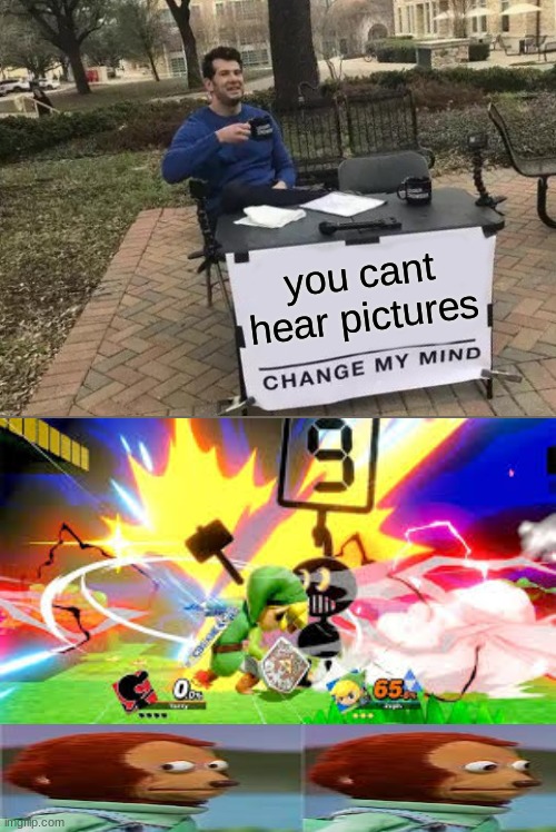 Im a Smash Fan dont judge me | you cant hear pictures | image tagged in memes,change my mind | made w/ Imgflip meme maker