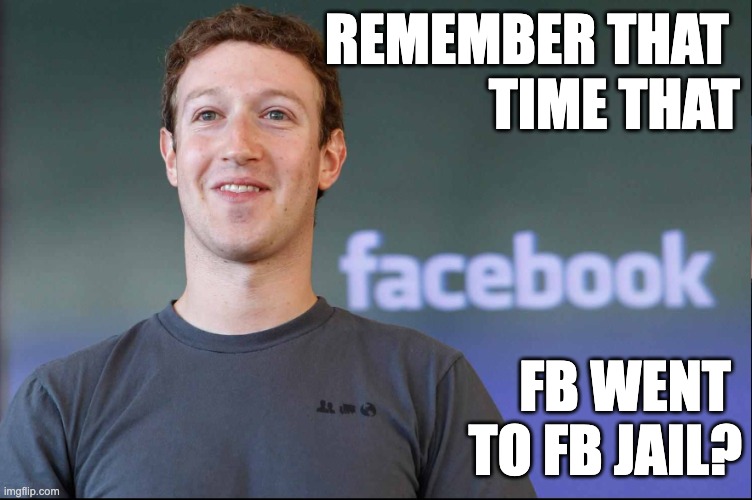 Facebook jail |  REMEMBER THAT 
TIME THAT; FB WENT 
TO FB JAIL? | image tagged in facebook jail | made w/ Imgflip meme maker