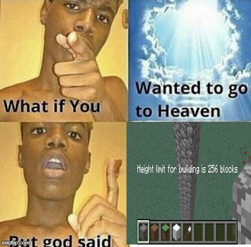 sad | image tagged in what if you wanted to go to heaven,minecraft,gaming | made w/ Imgflip meme maker