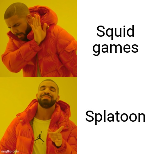 That's the original squid game | Squid games; Splatoon | image tagged in memes,drake hotline bling | made w/ Imgflip meme maker