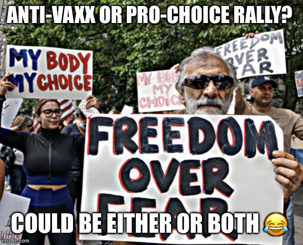 Anti-vaxx, pro choice, protest, trump, biden, vaccines | ANTI-VAXX OR PRO-CHOICE RALLY? COULD BE EITHER OR BOTH 😂 | image tagged in anti-vaxx or pro-choice rally | made w/ Imgflip meme maker