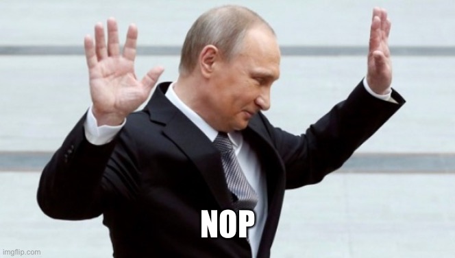 NOPE | image tagged in putin i'm done with it | made w/ Imgflip meme maker