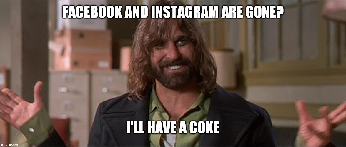 If you've seen Boondock Saints then you get it. | FACEBOOK AND INSTAGRAM ARE GONE? I'LL HAVE A COKE | image tagged in boondock saints rocco aliens,facebook,instagram,i'll have a coke | made w/ Imgflip meme maker