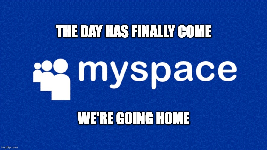 THE DAY HAS FINALLY COME; WE'RE GOING HOME | made w/ Imgflip meme maker