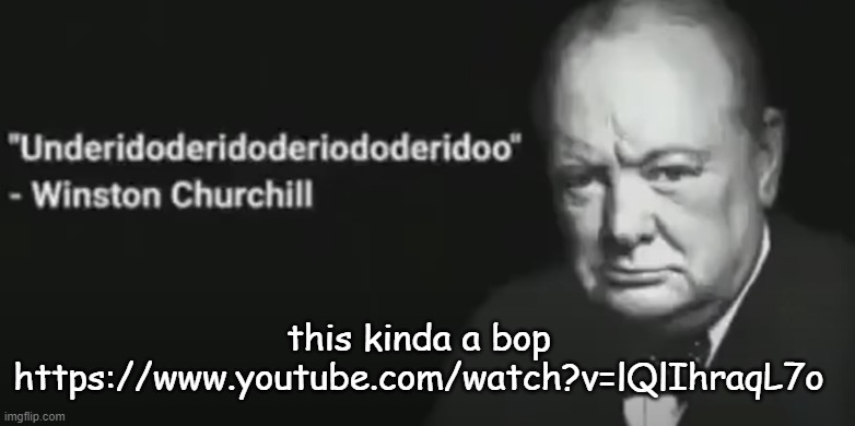 Wise words | this kinda a bop
https://www.youtube.com/watch?v=lQlIhraqL7o | image tagged in wise words | made w/ Imgflip meme maker