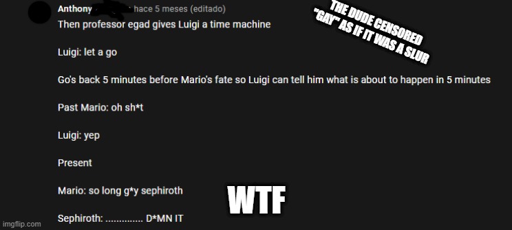THE DUDE CENSORED ''GAY'' AS IF IT WAS A SLUR; WTF | made w/ Imgflip meme maker