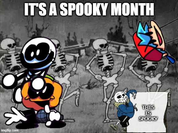 IT'S A SPOOKY MONTH! | IT'S A SPOOKY MONTH; THIS IS SPOOKY | image tagged in spooky scary skeletons | made w/ Imgflip meme maker