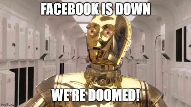 Chris Paul C3PO | FACEBOOK IS DOWN; WE'RE DOOMED! | image tagged in chris paul c3po | made w/ Imgflip meme maker
