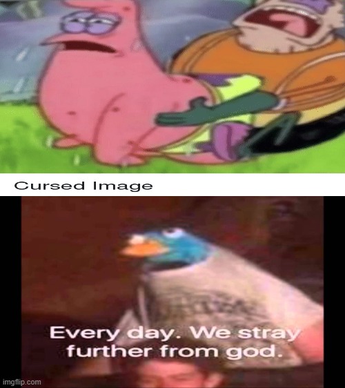 image tagged in every day we stray further from god | made w/ Imgflip meme maker