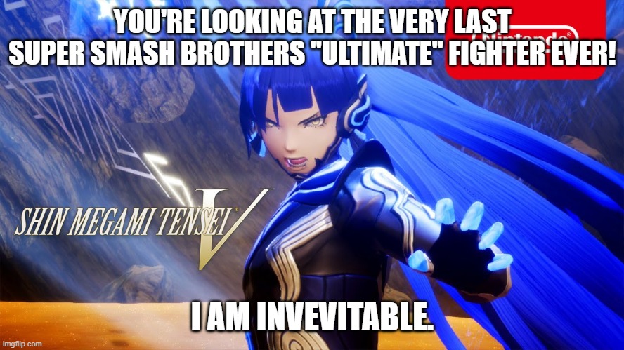 I'm back | YOU'RE LOOKING AT THE VERY LAST SUPER SMASH BROTHERS "ULTIMATE" FIGHTER EVER! I AM INVEVITABLE. | image tagged in super smash bros | made w/ Imgflip meme maker