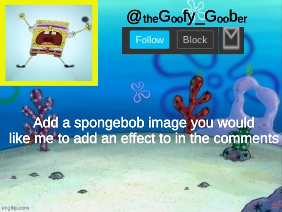 TheGoofy_Goober's Announcement Template V.2 | Add a spongebob image you would like me to add an effect to in the comments | image tagged in thegoofy_goober's announcement template v 2 | made w/ Imgflip meme maker