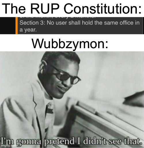 The corRUPt can’t even follow their own Constitution?!?! Reject corRUPtion, return to Common Sense | The RUP Constitution:; Wubbzymon: | image tagged in im gonna pretend i didnt see that,corruption,return to common sense | made w/ Imgflip meme maker