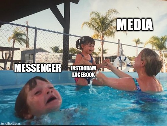 drowning kid in the pool | MEDIA; MESSENGER; INSTAGRAM FACEBOOK | image tagged in drowning kid in the pool,facebook,instagram,messenger | made w/ Imgflip meme maker