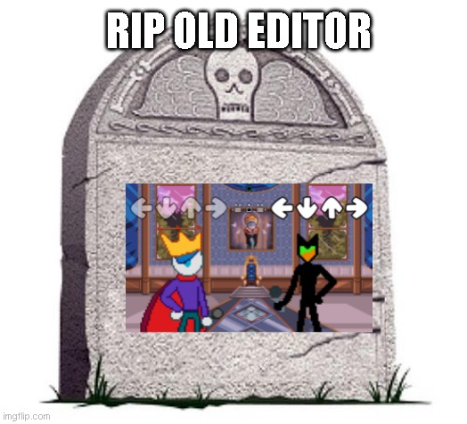 RIP |  RIP OLD EDITOR | image tagged in rip | made w/ Imgflip meme maker