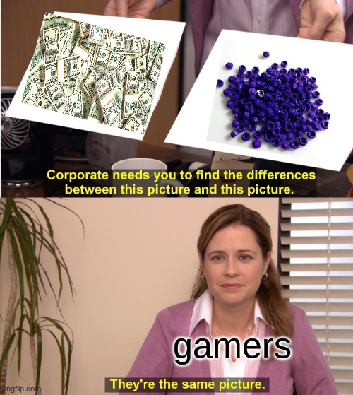 They're The Same Picture | gamers | image tagged in memes,they're the same picture | made w/ Imgflip meme maker