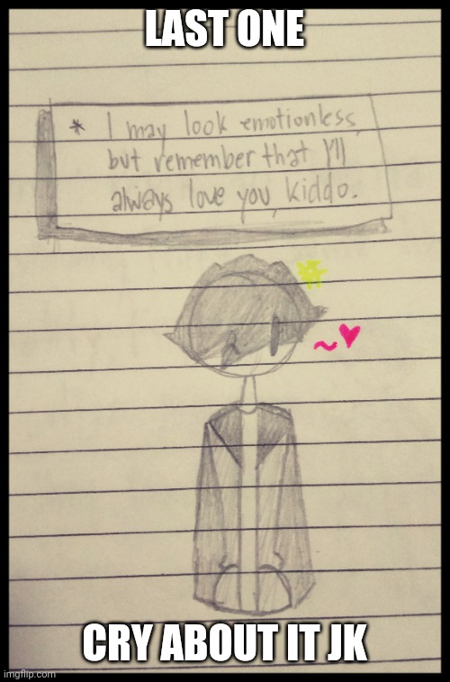 LAST ONE; CRY ABOUT IT JK | made w/ Imgflip meme maker