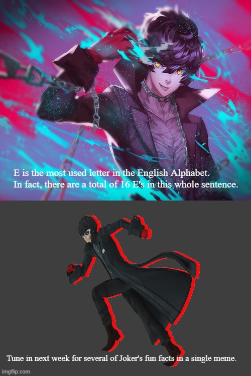 Joker shares even more wisdom with the bois | E is the most used letter in the English Alphabet. In fact, there are a total of 16 E's in this whole sentence. Tune in next week for several of Joker's fun facts in a single meme. | image tagged in fact,fun fact,meme | made w/ Imgflip meme maker